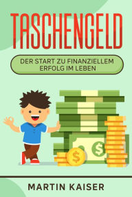 Title: Taschengeld - der Start zu finanziellem Erfolg im Leben, Author: Martin Kaiser