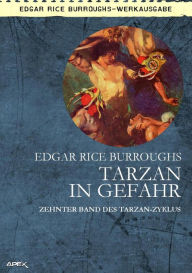 Title: TARZAN IN GEFAHR: Zehnter Band des TARZAN-Zyklus, Author: Edgar Rice Burroughs