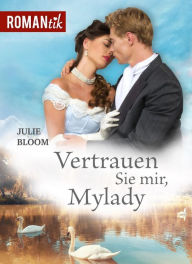 Title: Vertrauen Sie mir, Mylady: Historischer Liebesroman, Author: Julie Bloom