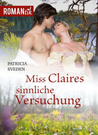 Title: Miss Claires sinnliche Versuchung: Historischer Liebesroman, Author: Patricia Sveden