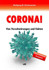 Title: CORONA!: Von Verschwörungen und Fakten, Author: Wolfgang M. Strickmacher