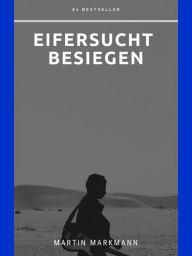 Title: Eifersucht besiegen: Auf der Arbeit fühlen Sie sich ständig untergebuttert, Author: Martin Markmann