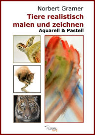 Title: Tiere realistisch malen und zeichnen - Aquarell & Pastell, Author: Norbert Gramer