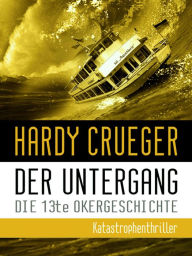 Title: Der Untergang - Die 13te Okergeschichte, Author: Hardy Crueger