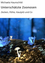 Title: Unterschätzte Zoonosen: Zecken, Flöhe, Hautpilz und Co, Author: Michaela Haunschild