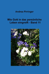 Title: Wie Gott in das persönliche Leben eingreift - Band 11, Author: Andrea Pirringer