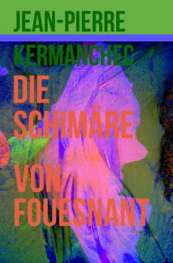 Title: Die Schimäre von Fouesnant, Author: Jean-Pierre Kermanchec