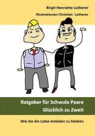 Title: Ratgeber für Schwule Paare: Wie Sie die Liebe einladen zu bleiben, Author: Birgit Henriette Lutherer