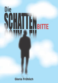 Title: DIE SCHATTENBITTE, Author: Gloria Fröhlich