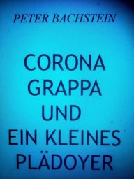 Title: Corona, Grappa und ein kleines Plädoyer, Author: peter bachstein