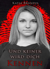 Title: Und keiner wird dich kennen: Thriller, Author: Katja Brandis