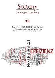 Title: OEE - Overall Equipment Effectiveness: Effektivität erkennen und Handeln, Author: Alireza Soltany Noory