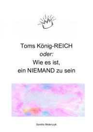 Title: Toms König-REICH: oder wie es ist, ein Niemand zu sein, Author: Sandra Mularczyk