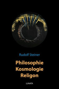 Title: Philosophie, Kosmologie, Religion, Author: Rudolf Steiner