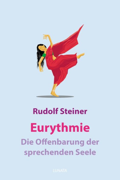 Eurythmie - die Offenbarung der sprechenden Seele: Eine Fortbildung der goetheschen Metamorphosenanschauung im Bereich der menschlichen Bewegung