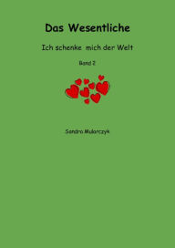 Title: Das Wesentliche: Ich schenke mich der Welt, Author: Sandra Mularczyk