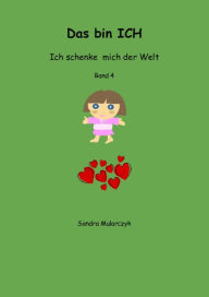 Title: Das bin ICH: Ich schenke mich der Welt, Author: Sandra Mularczyk