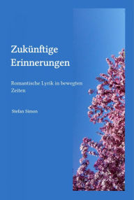 Title: Zukünftige Erinnerungen: Gedichte in unsicheren Zeiten, Author: Stefan Simon