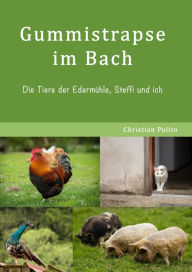 Title: Gummistrapse im Bach: Die Tiere der Edermühle, Steffi und ich, Author: Christian Polito