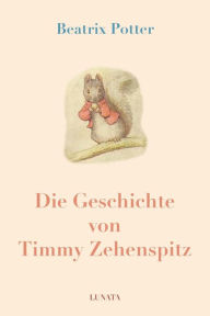Title: Die Geschichte von Timmy Zehenspitz, Author: Beatrix Potter