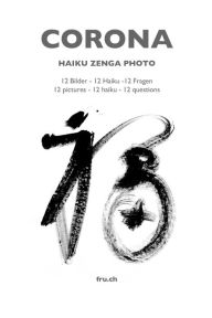 Title: Corona Haiku Zenga Photo: 12 Bilder - 12 Haiku -12 Fragen über Einsiedler, Vanitas und Glück/ 12 pictures - 12 haiku - 12 questions about hermits, vanitas and happiness, Author: fru. ch