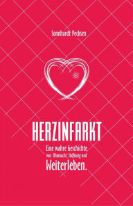 Title: Herzinfarkt - Eine wahre Geschichte von Ohnmacht, Hoffnung und Weiterleben: Eine wahre Geschichte von Ohnmacht, Hoffnung und Weiterleben, Author: Sonnhardt Pecksen