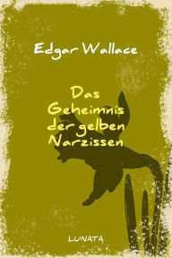 Title: Das Geheimnis der gelben Narzissen, Author: Edgar Wallace