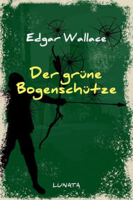 Title: Der grüne Bogenschütze: Kriminalroman, Author: Edgar Wallace