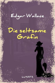 Title: Die seltsame Gräfin: Kriminalroman, Author: Edgar Wallace