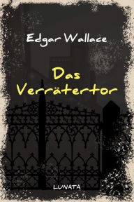 Title: Das Verrätertor: Kriminalroman, Author: Edgar Wallace