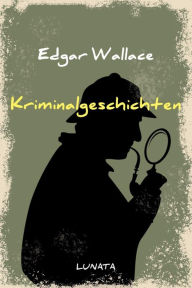 Title: Kriminalgeschichten, Author: Edgar Wallace