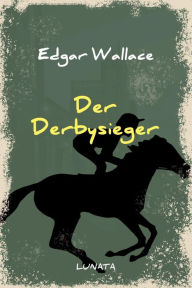 Title: Der Derbysieger: Kriminalroman, Author: Edgar Wallace