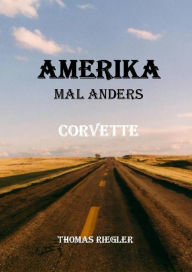 Title: Amerika mal anders - Corvette: Corvette, Author: Thomas Riegler