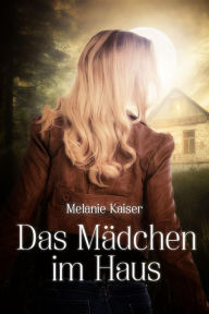 Title: Das Mädchen im Haus, Author: Melanie Kaiser