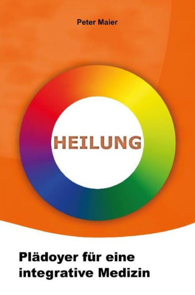 Heilung - Plädoyer für eine integrative Medizin