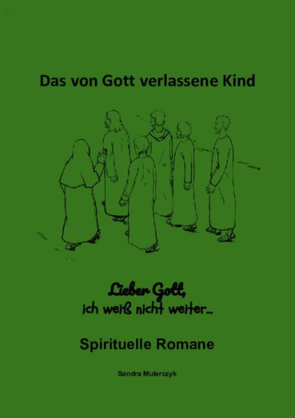 Lieber Gott, bitte hilf mir: Das von Gott verlassene Kind