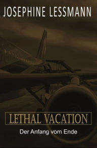 Title: Lethal Vacation: Der Anfang vom Ende, Author: Josephine Lessmann