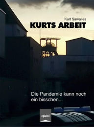 Title: Kurts Arbeit - Die Pandemie kann noch ein bisschen..., Author: Kurt Sawalies