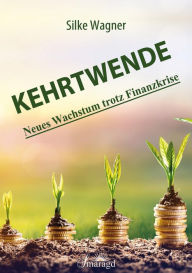 Title: Kehrtwende: Neues Wachstum trotz Finanzkrise, Author: Silke Wagner