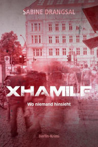 Title: Xhamile: Wo niemand hinsieht, Author: Sabine Drangsal