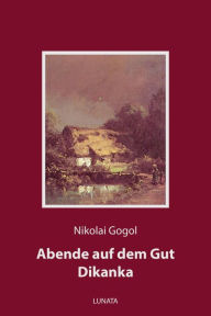 Title: Abende auf dem Gut Dikanka: Phantastische Novellen, Author: Nikolai Gogol