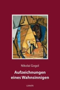 Title: Aufzeichnungen eines Wahnsinnigen, Author: Nikolai Gogol