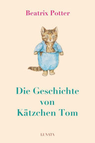 Title: Die Geschichte von Ka?tzchen Tom, Author: Beatrix Potter