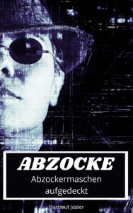 Title: Abzocke: Abzockermaschen aufgedeckt, Author: Hartmut Jaster