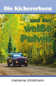 Title: Die Kichererbsen und das weiße Pulver, Author: Marianne Christmann