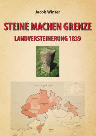 Title: STEINE MACHEN GRENZE: LANDVERSTEINERUNG 1839, Author: Jacob Winter