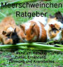 Meerschweinchen Ratgeber.: Rund um Haltung, Futter, Ernährung, Spielzeug und Krankheiten