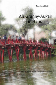 Title: Als Granny-AuPair in Hanoi: Abenteuer in einer fremden Familie, Author: Marion Hein