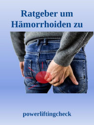 Title: Ratgeber um Hämorrhoiden zu behandeln: Welche Hämorrhoiden Hausmittel Was hilft sofort? Hämorrhoiden Ursachen, Symptome und Therapie Hämorrhoiden OP Vorbeugung und Diät Geburt und Schwangerschaft, Author: Powerlifting check