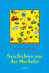 Title: Geschichten aus der Murkelei, Author: Hans Fallada